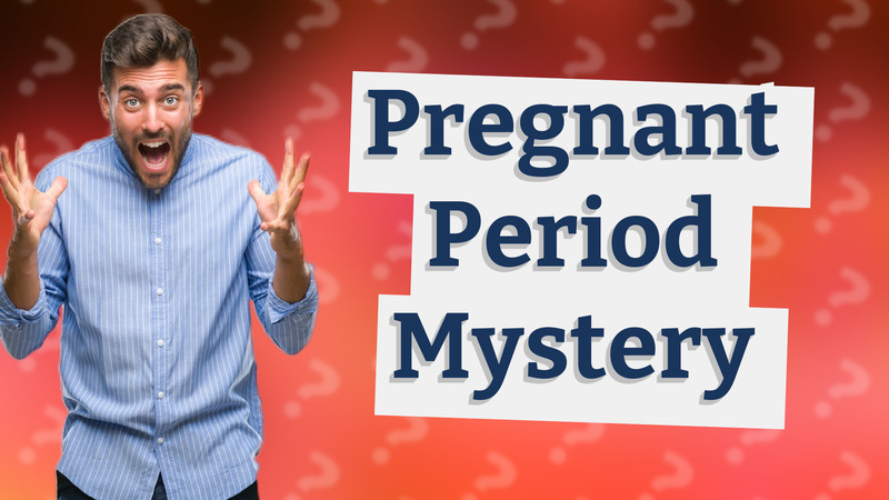 Pregnant Period Mystery