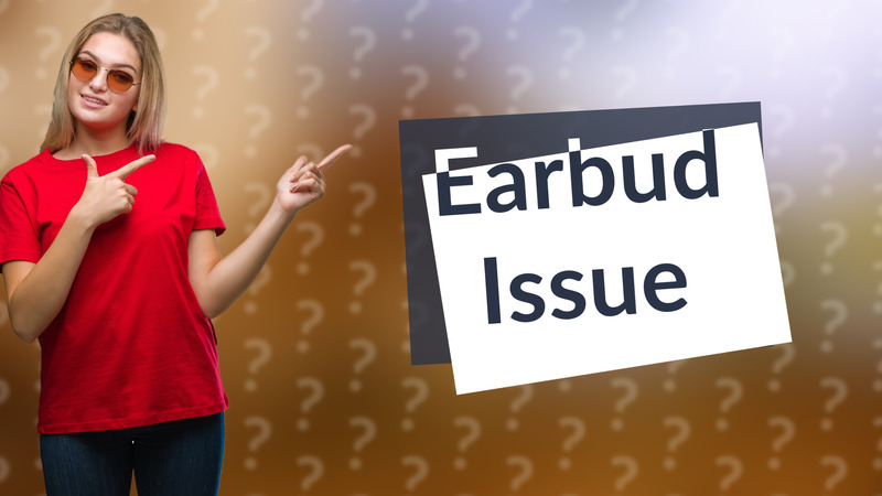 Earbud Issue