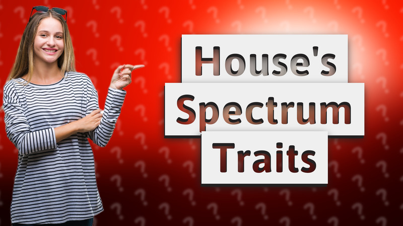 House's Spectrum Traits