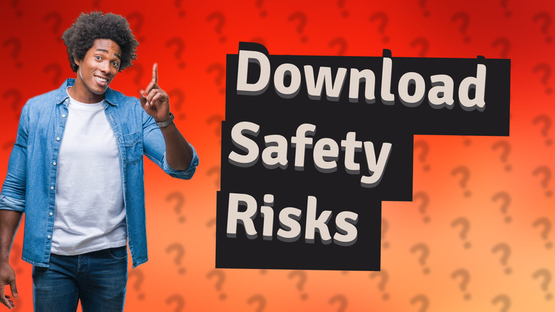 Download Safety Risks