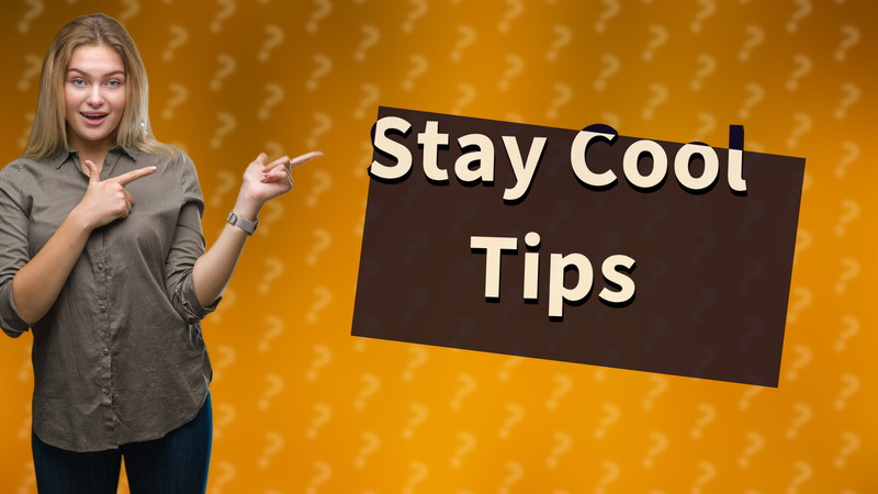 Stay Cool Tips