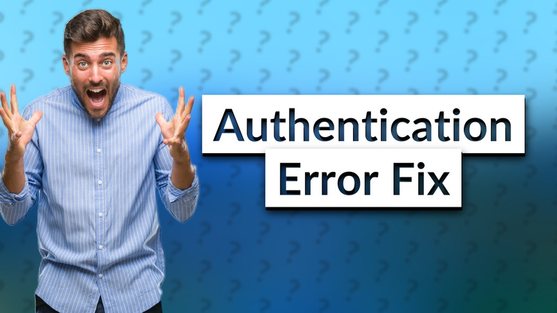 Authentication Error Fix