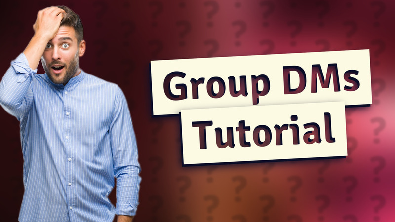 Group DMs Tutorial
