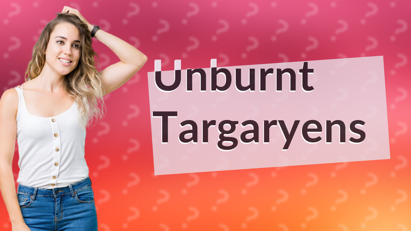 Unburnt Targaryens