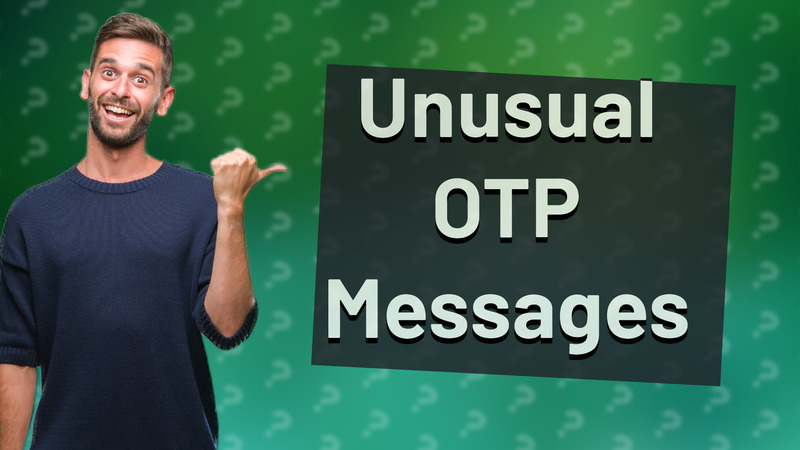 Unusual OTP Messages