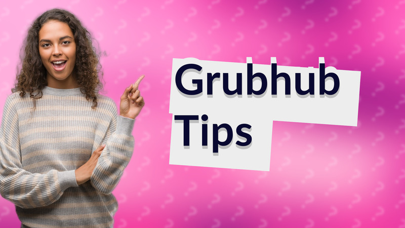 Grubhub Tips