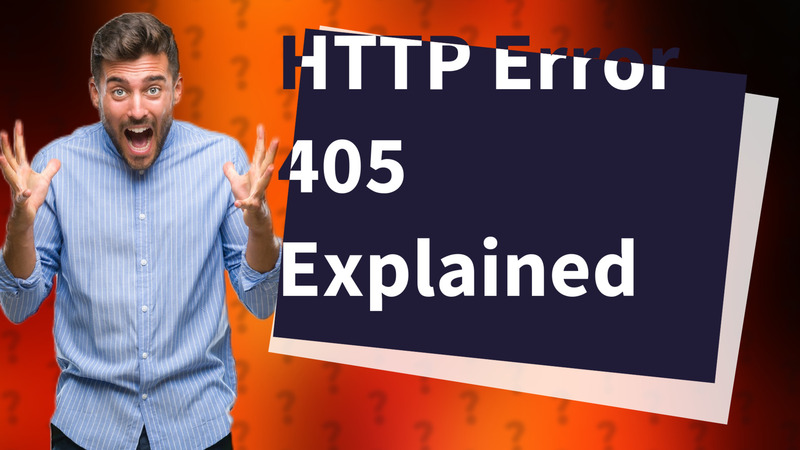 HTTP Error 405 Explained