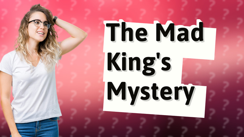 The Mad King's Mystery