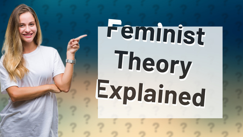 Feminist Theory Explained