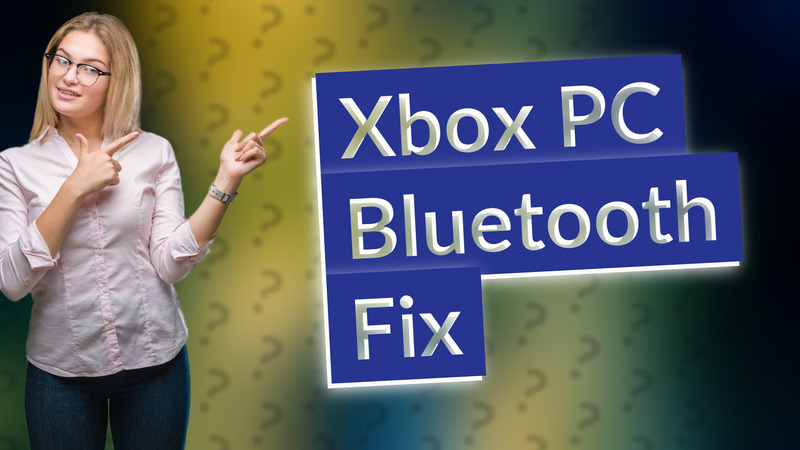 Xbox PC Bluetooth Fix