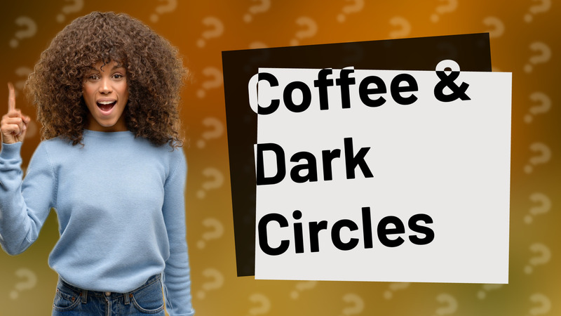 Coffee & Dark Circles