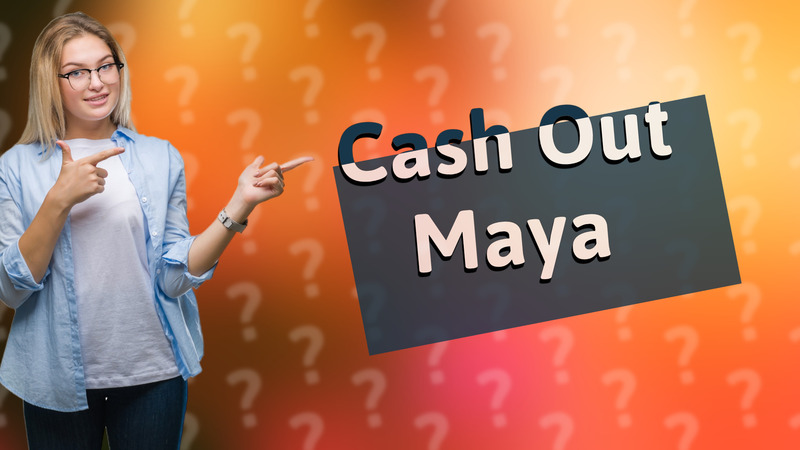 Cash Out Maya