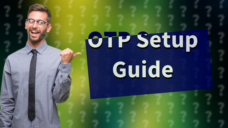 OTP Setup Guide