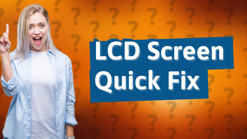 LCD Screen Quick Fix