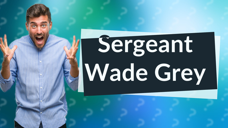 Sergeant Wade Grey