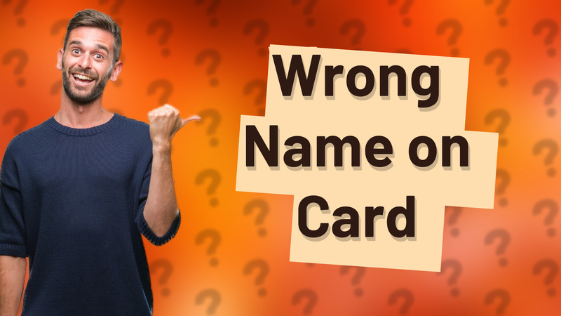 Wrong Name on Card