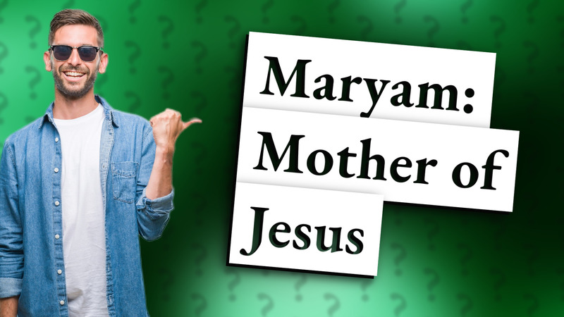 Maryam: Mother of Jesus