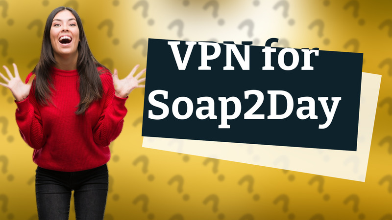VPN for Soap2Day
