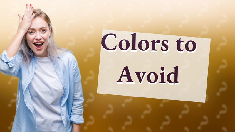 Colors to Avoid