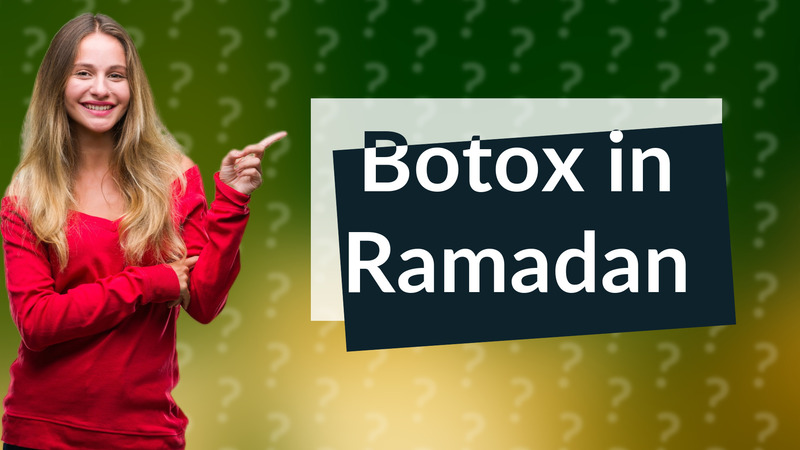 Botox in Ramadan