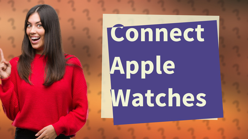 Connect Apple Watches