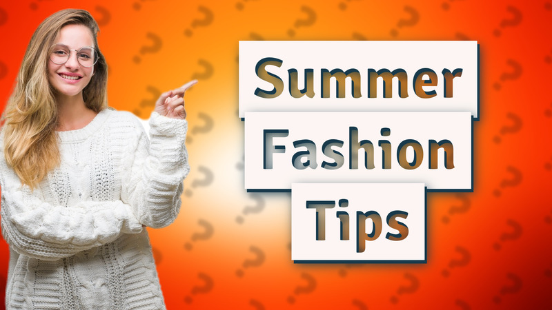 Summer Fashion Tips