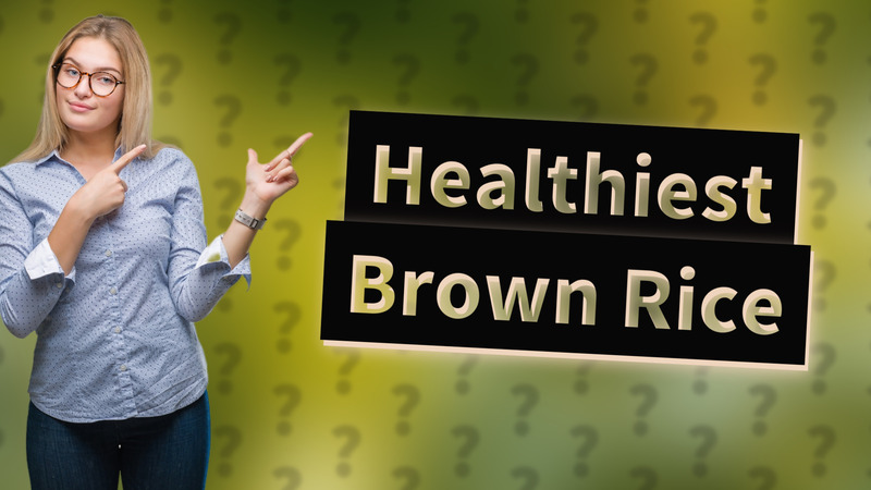 Healthiest Brown Rice