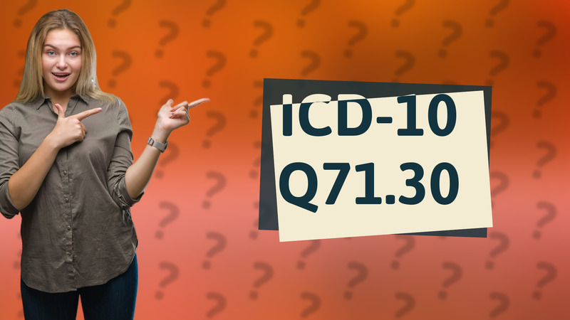 ICD-10 Q71.30