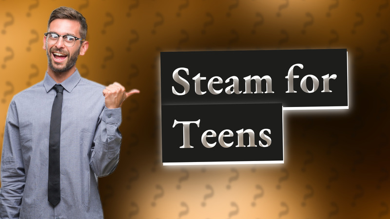 Steam for Teens