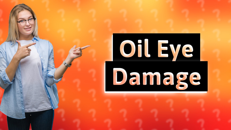 Oil Eye Damage