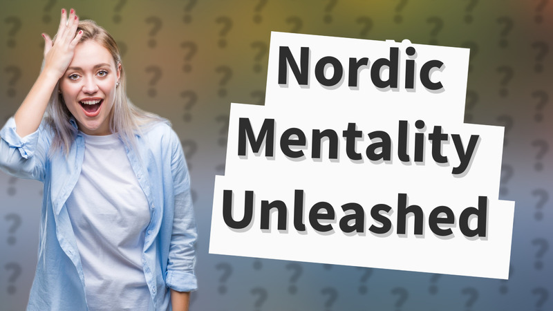 Nordic Mentality Unleashed