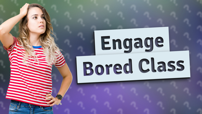 Engage Bored Class
