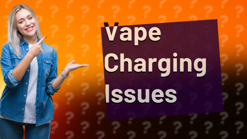 Vape Charging Issues