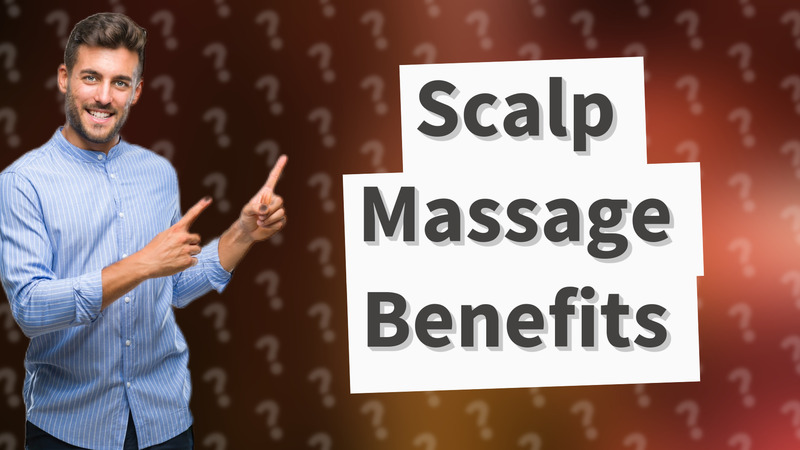 Scalp Massage Benefits