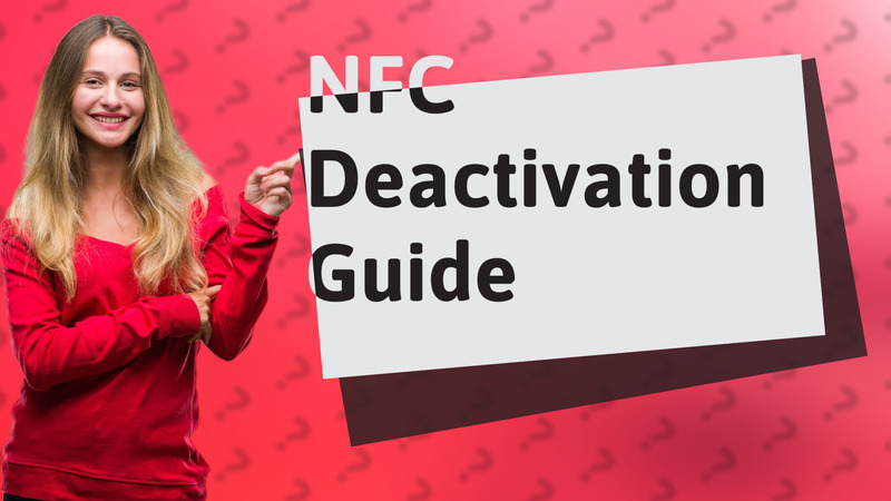NFC Deactivation Guide