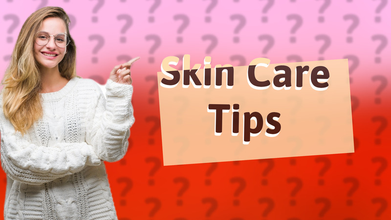 Skin Care Tips