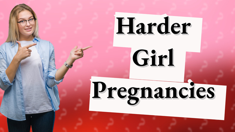 Harder Girl Pregnancies