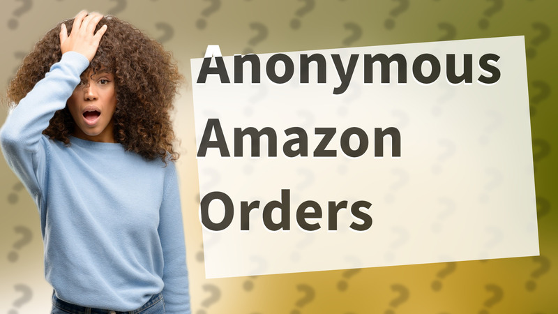 Anonymous Amazon Orders