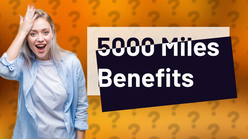 5000 Miles Benefits