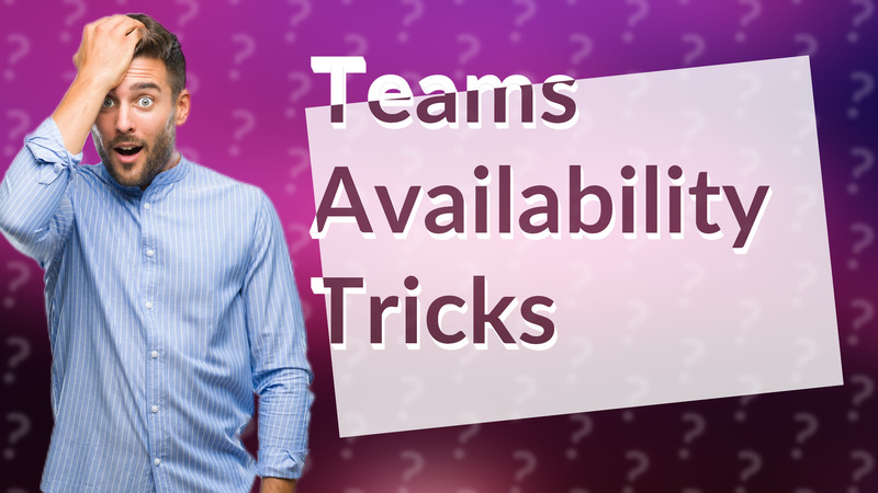 Teams Availability Tricks
