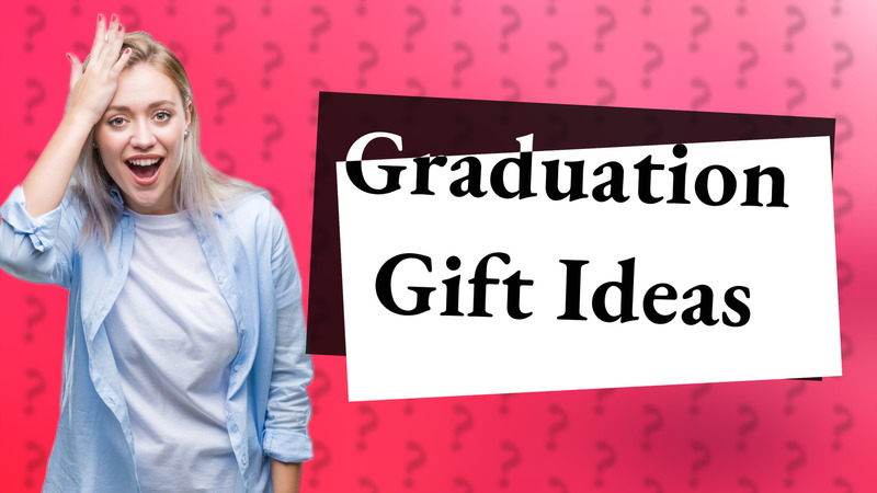 Graduation Gift Ideas