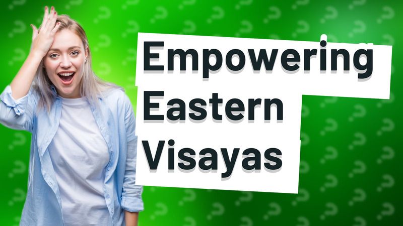 Empowering Eastern Visayas