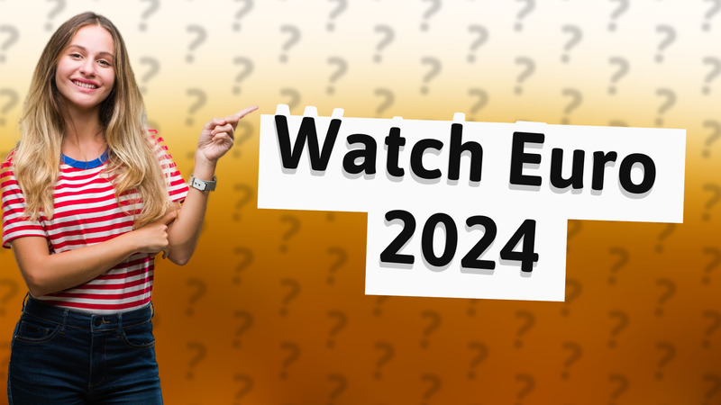 Watch Euro 2024