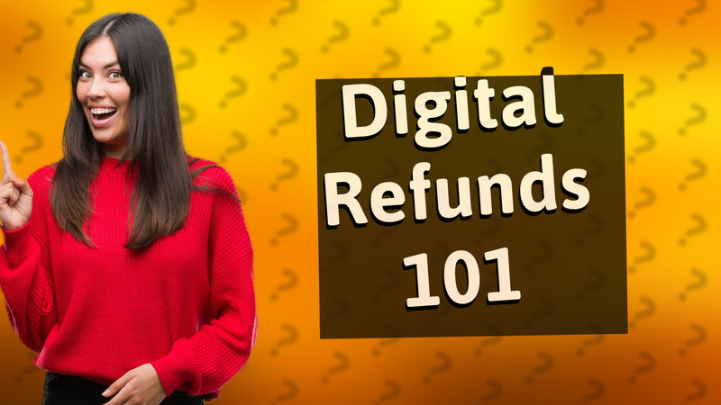 Digital Refunds 101