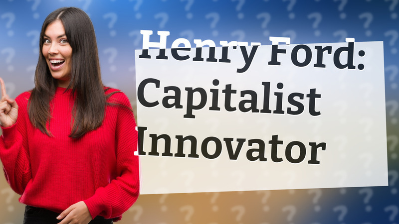 Henry Ford: Capitalist Innovator