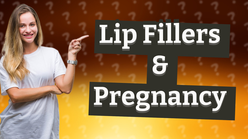Lip Fillers & Pregnancy