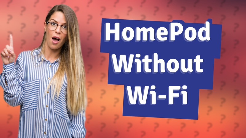 HomePod Without Wi-Fi