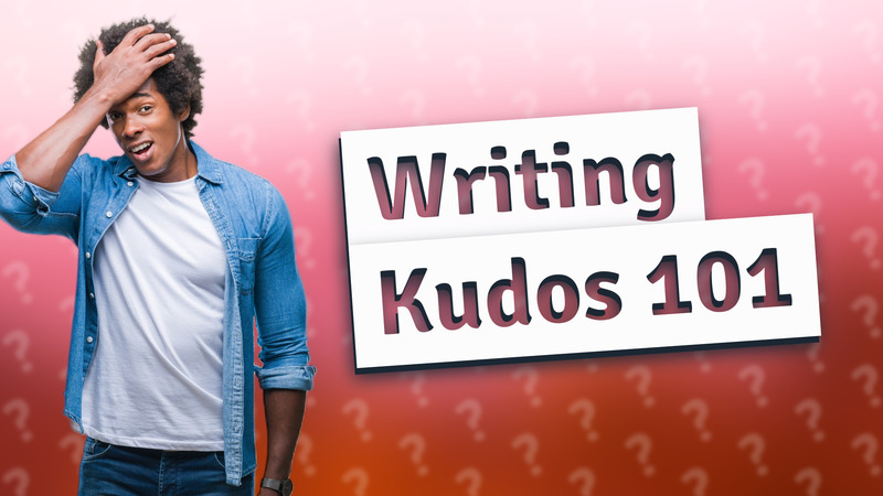 Writing Kudos 101