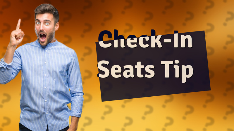 Check-In Seats Tip