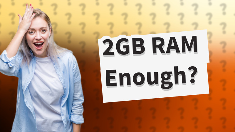 2GB RAM Enough?